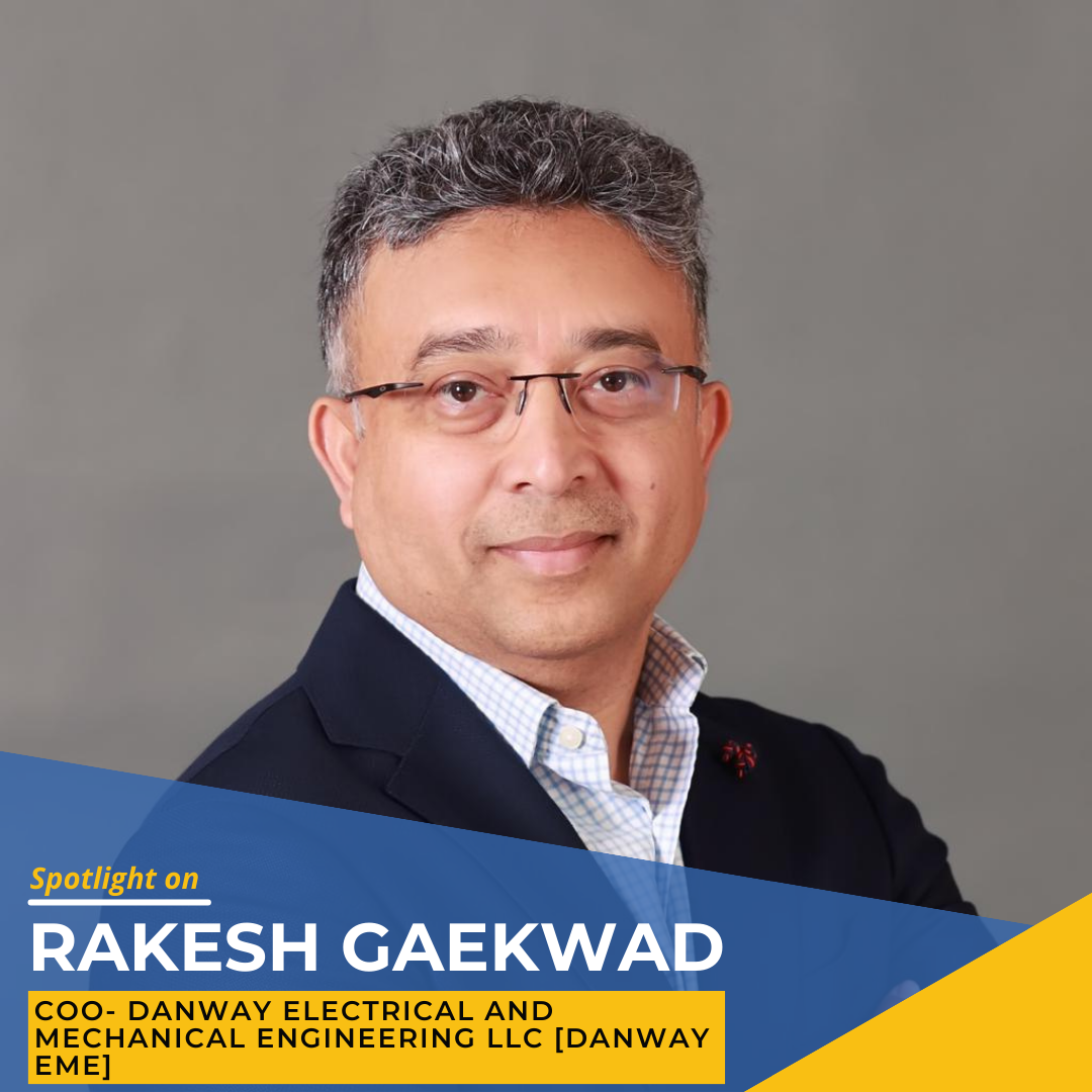 Spotlight on Rakesh Gaekwad, COO – Danway Electrical and Mechanical Engineering LLC [Danway EME]