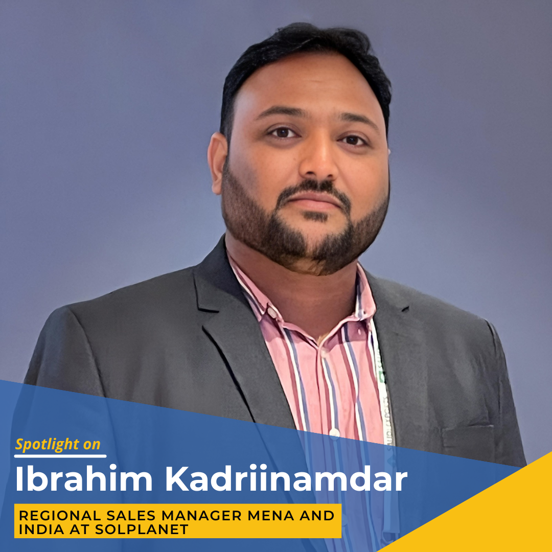 Spotlight on Ibrahim Kadriinamdar, Regional Sales Manager MENA and India at Solplanet